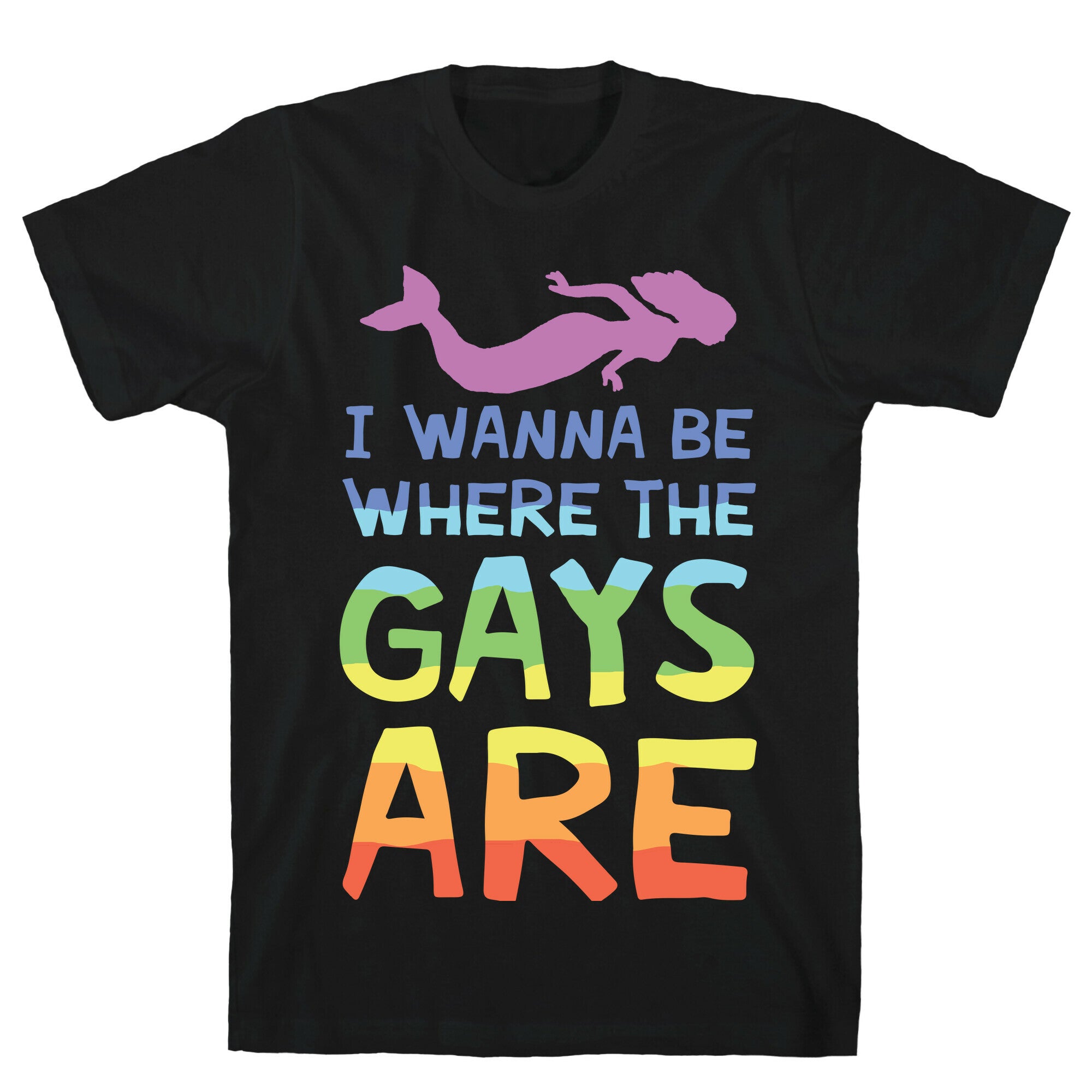 I Wanna Be Where The Gays Are T-Shirt